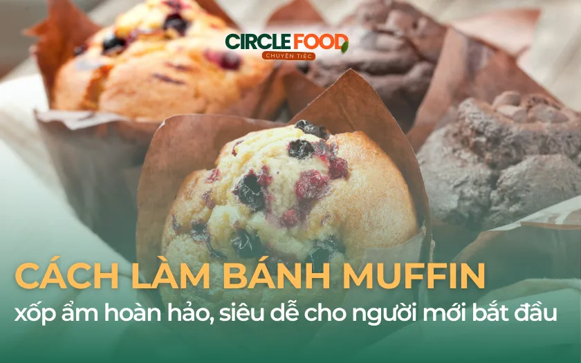 Cách làm bánh Muffin xốp ẩm hoàn hảo, siêu dễ cho người mới bắt đầu