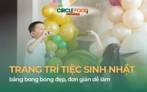 Cách trang trí tiệc sinh nhật bằng bong bóng đẹp, đơn giản dễ làm
