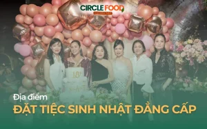 Địa điểm đặt tiệc sinh nhật đẳng cấp tại Hà Nội