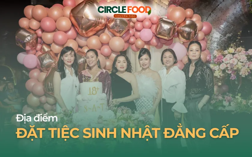 Địa điểm đặt tiệc sinh nhật đẳng cấp tại Hà Nội