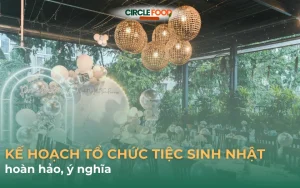 Kế hoạch tổ chức tiệc sinh nhật hoàn hảo, ý nghĩa