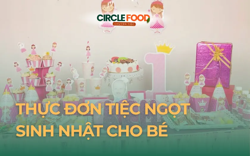 Thực đơn tiệc Ngọt sinh nhật cho bé theo số lượng khách