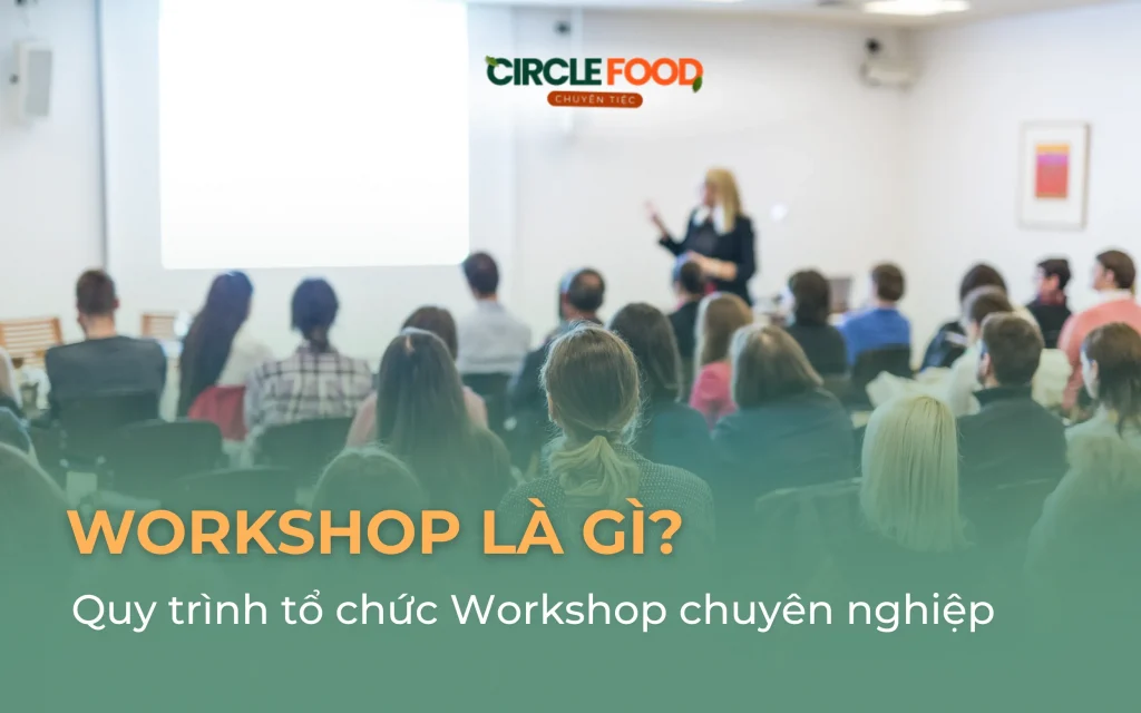 Workshop là gì? Quy trình tổ chức Workshop chuyên nghiệp, thành công