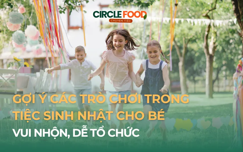 15+ TRÒ CHƠI TRONG TIỆC SINH NHẬT CHO BÉ VUI NHỘN, DỄ TỔ CHỨC 2026