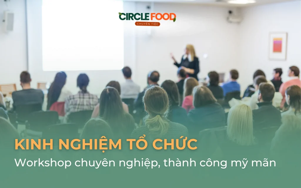 Kinh nghiệm tổ chức workshop chuyên nghiệp, thành công mỹ mãn