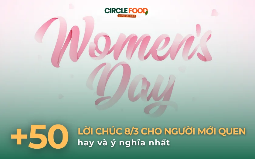 50+ lời chúc 8/3 cho người mới quen tinh tế, thiện cảm nhất 2026