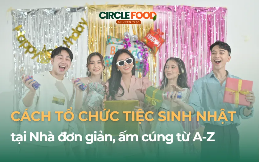 Cách tổ chức tiệc Sinh nhật tại Nhà đơn giản, ấm cúng từ A-Z