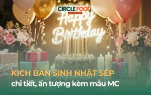 Kịch bản sinh nhật sếp chi tiết, ấn tượng kèm mẫu MC