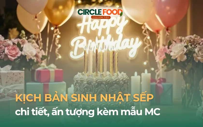 Kịch bản sinh nhật sếp chi tiết, ấn tượng kèm mẫu MC