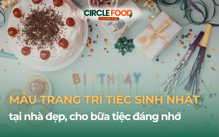 Mẫu trang trí tiệc sinh nhật tại nhà đẹp, cho bữa tiệc đáng nhớ