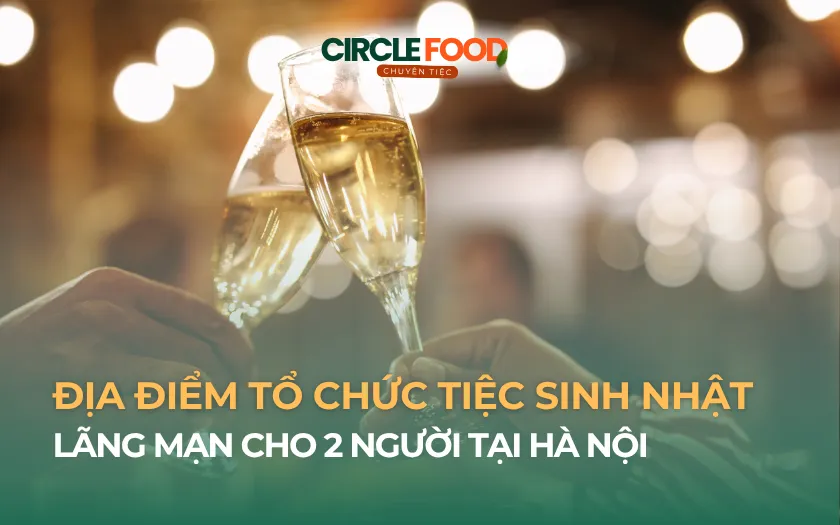 Địa điểm tổ chức tiệc sinh nhật 2 người tại Hà Nội lãng mạn