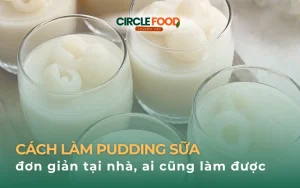 Cách làm pudding sữa đơn giản tại nhà, ai cũng làm được