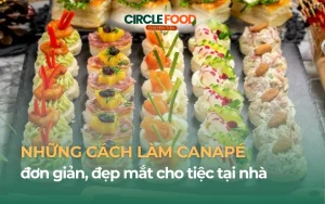 Cách làm Canapé đơn giản, đẹp mắt cho tiệc tại nhà