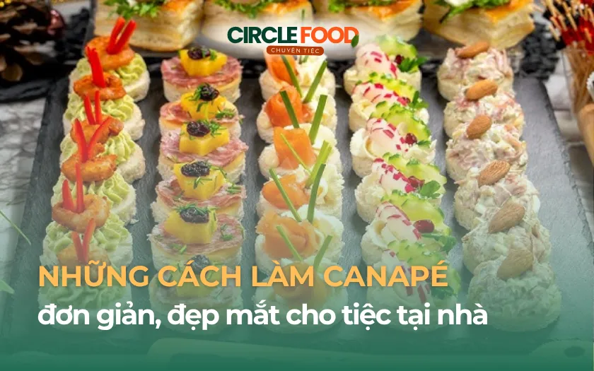 những cách làm Canapé đơn giản, đẹp mắt cho tiệc tại nhà