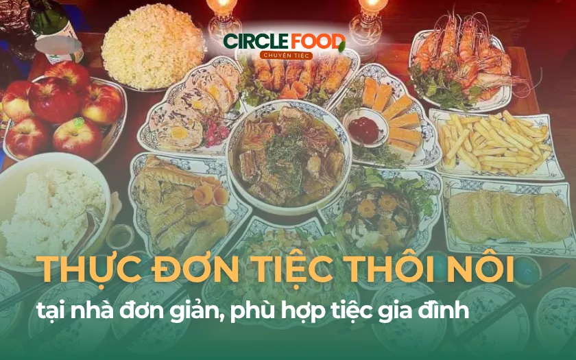XX+ Thực đơn tiệc thôi nôi tại nhà đơn giản, phù hợp tiệc gia đình