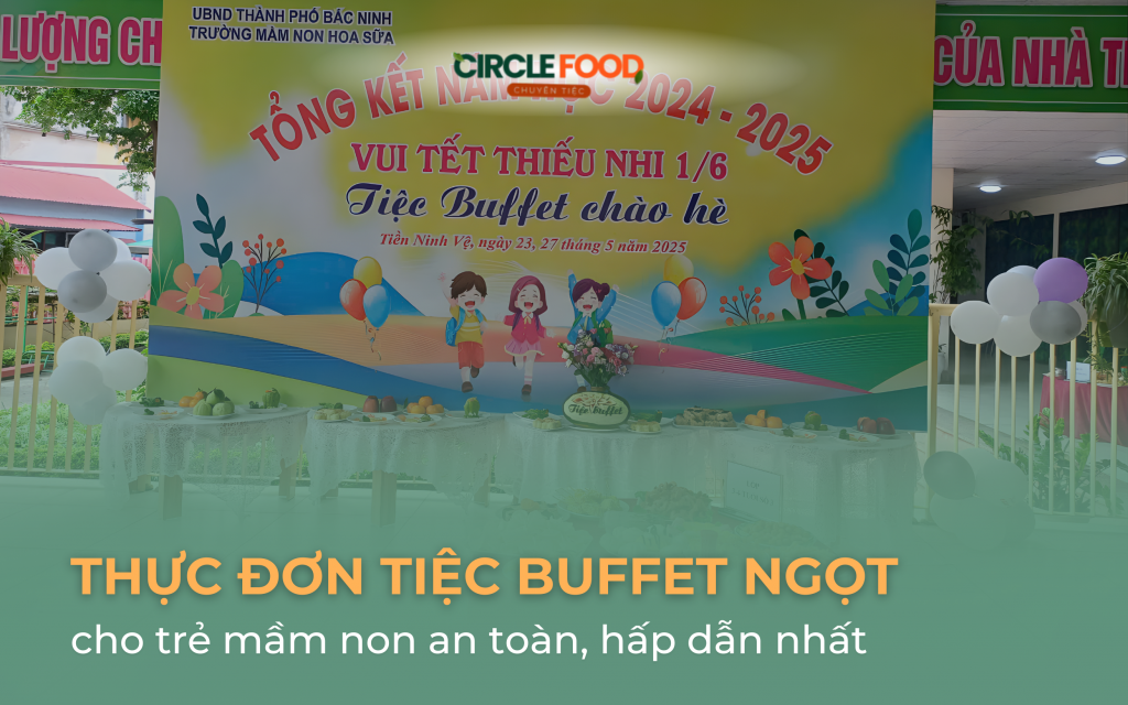 15+ thực đơn tiệc buffet ngọt cho trẻ mầm non an toàn, hấp dẫn nhất