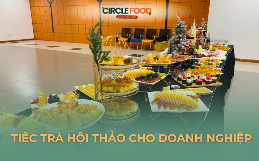 Dịch vụ tiệc trà Hội Thảo chuyên nghiệp cho doanh nghiệp