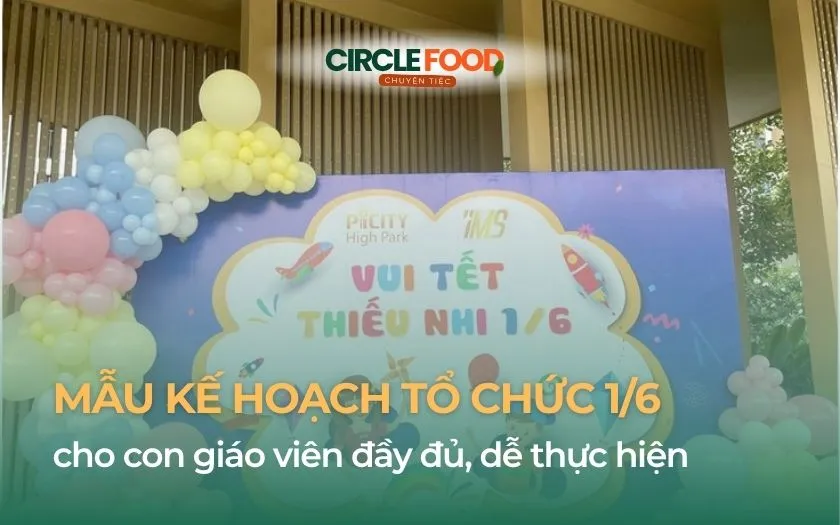 Kế hoạch tổ chức 1/6 cho con giáo viên không chỉ là hoạt động nội bộ mà còn góp phần gắn kết đội ngũ và chăm lo đời sống tinh thần cho gia đình giáo viên