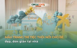 Mẫu trang trí tiệc thôi nôi cho bé đẹp, đơn giản tại nhà