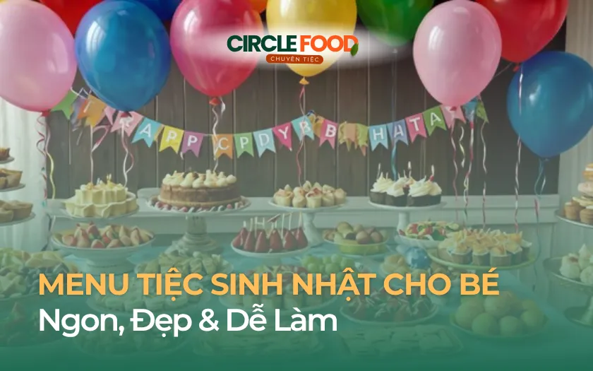 menu Tiệc Sinh Nhật Cho Bé Ngon, Đẹp,Dễ Làm