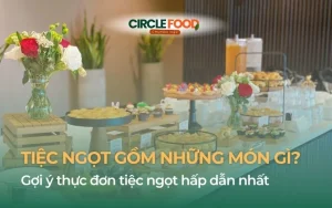 Tiệc ngọt gồm những món gì?
