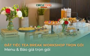 Đặt tiệc Tea Break Workshop trọn gói | Menu & Báo Giá Trọn Gói 2026