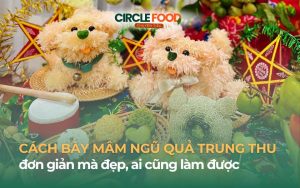 Cách bày mâm ngũ quả trung thu đơn giản mà đẹp, ai cũng làm được