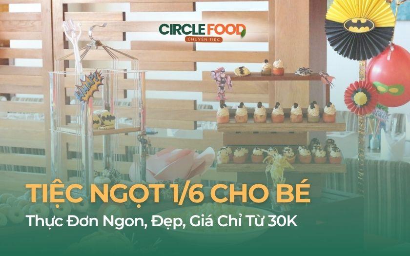 Tiệc Ngọt 1/6 Cho Bé: Thực Đơn Ngon, Đẹp, Giá Chỉ Từ 30K
