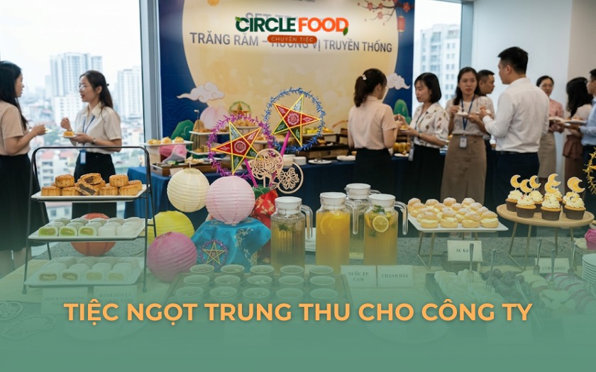 Tiệc ngọt trung thu cho công ty | Thực đơn đa dạng, báo giá nhanh 30p