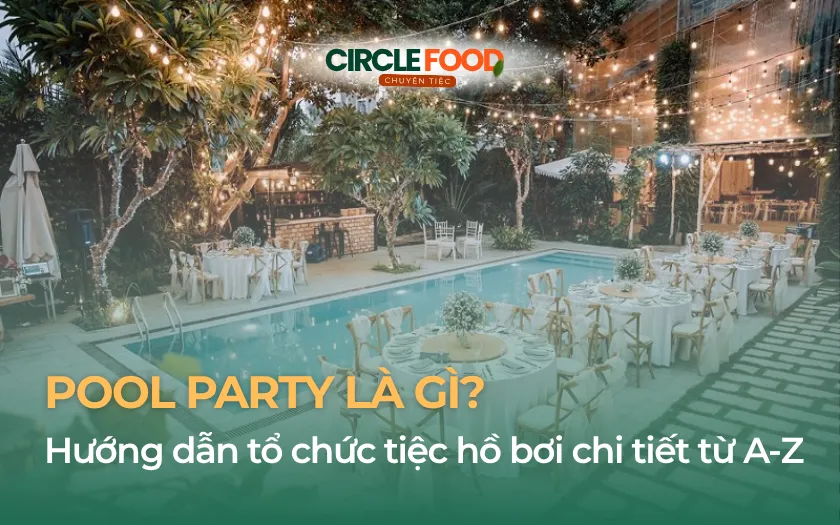 Pool Party là loại hình tiệc được tổ chức tại hồ bơi, kết hợp ăn uống, giải trí và các hoạt động giao lưu trong không gian ngoài trời.