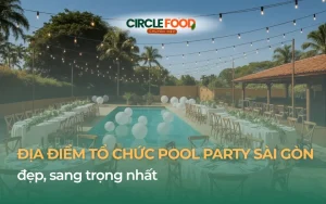 Top 10 Địa Điểm Tổ Chức Pool Party Sài Gòn Đẹp, Sang Trọng