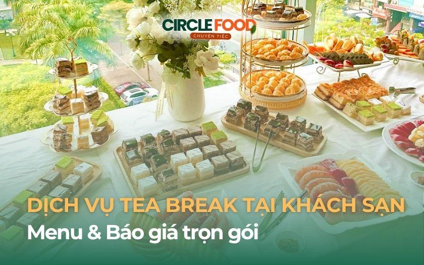 Tổ chức tiệc Tea Break tại Khách sạn | Menu & Báo giá trọn gói 2026