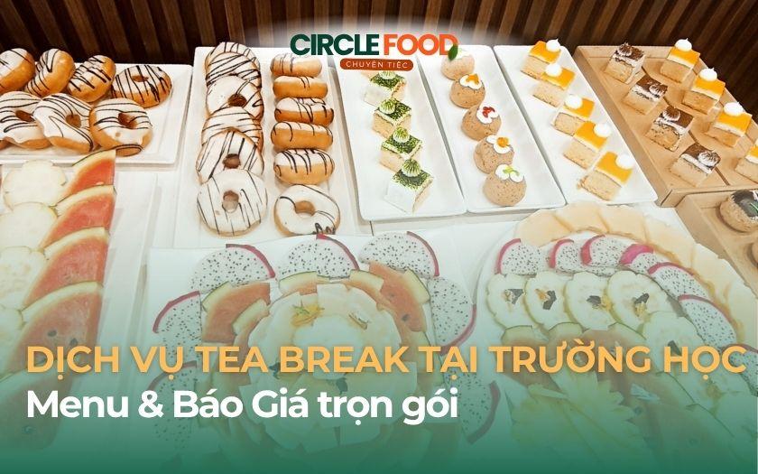 Dịch vụ tiệc Tea Break tại Trường học | Menu & Báo giá trọn gói 2026