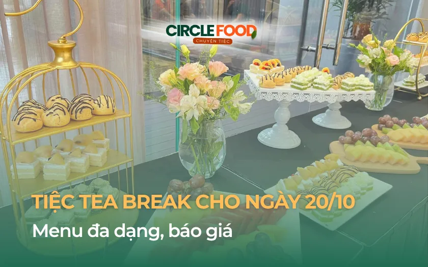 Báo giá tổ chức Tiệc Teabreak cho ngày 20/10 | Menu Đa Dạng