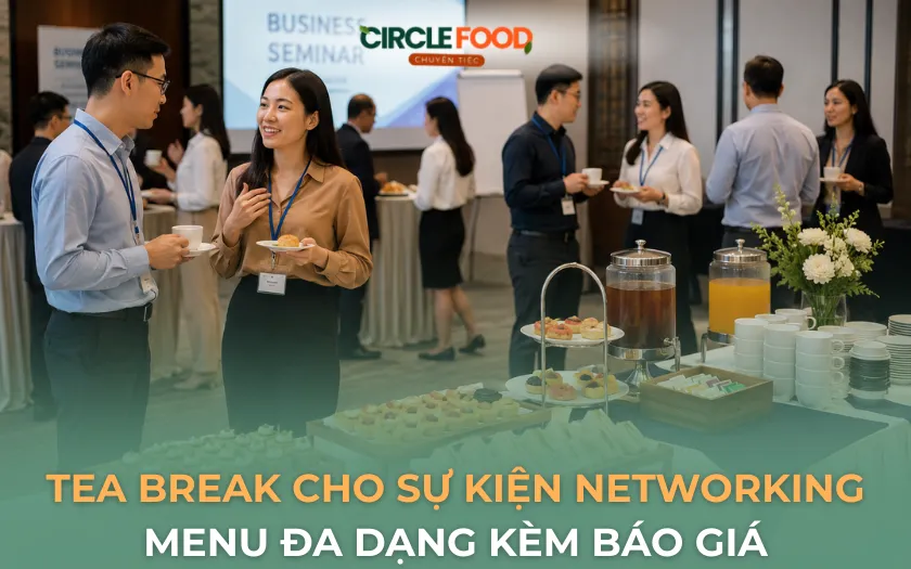 Tea Break Cho Sự Kiện Networking | Menu Đa Dạng, Báo Giá 2026