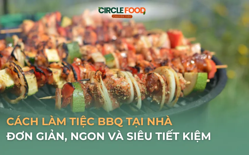 Cách làm tiệc BBQ tại nhà đơn giản, ngon và siêu tiết kiệm