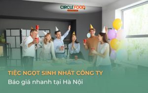 Báo giá Nhanh Tiệc Ngọt Sinh Nhật Công Ty