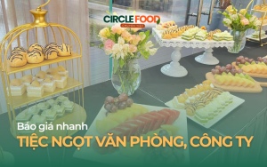 Báo giá Nhanh Tiệc Ngọt Văn Phòng, Công ty trọn gói tại Hà Nội