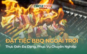 Đặt Tiệc BBQ Ngoài Trời Trọn Gói - Thực Đơn Đa Dạng, Phục Vụ Chuyên Nghiệp